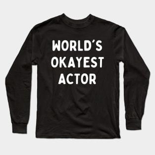 Worlds okayest actor Long Sleeve T-Shirt